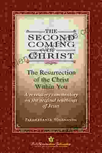 The Second Coming Of Christ: The Resurrection Of The Christ Within You