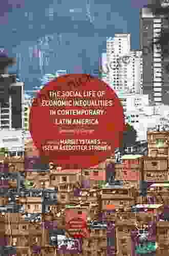 The Social Life of Economic Inequalities in Contemporary Latin America: Decades of Change (Approaches to Social Inequality and Difference)