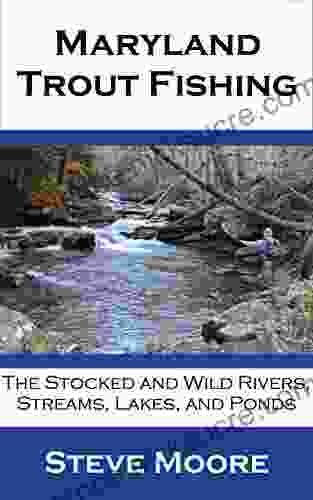 Maryland Trout Fishing: The Stocked and Wild Rivers Streams Lakes and Ponds (CatchGuide 5)