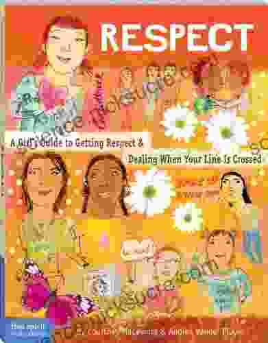 Respect: A Girl S Guide To Getting Respect Dealing When Your Line Is Crossed
