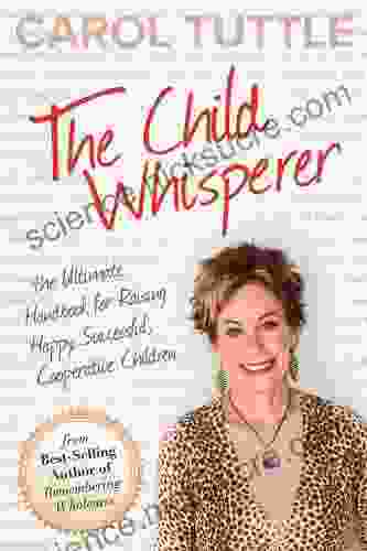 The Child Whisperer: The Ultimate Handbook for Raising Happy Successful Cooperative Children