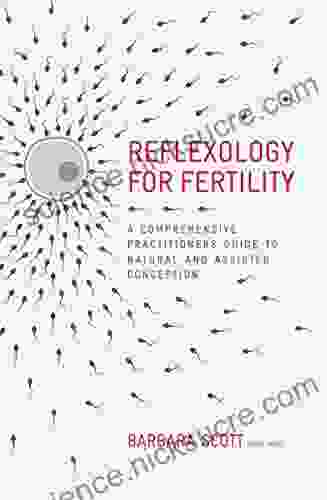 Reflexology For Fertility: A Practitioners Guide To Natural And Assisted Conception