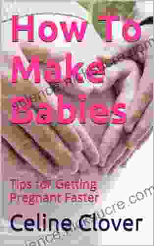 How To Make Babies: Tips for Getting Pregnant Faster