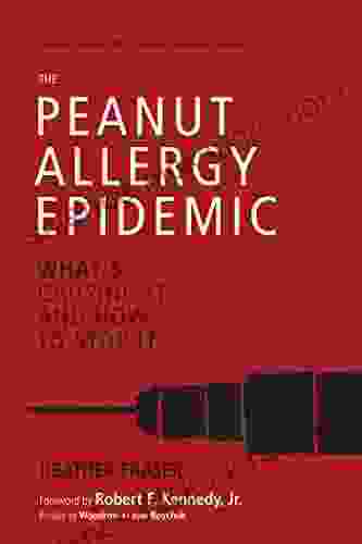 The Peanut Allergy Epidemic Third Edition: What S Causing It And How To Stop It