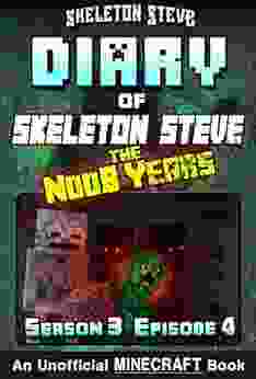 Diary Of Minecraft Skeleton Steve The Noob Years Season 3 Episode 4 (Book 16) : Unofficial Minecraft For Kids Teens Nerds Adventure Fan Fiction Collection Skeleton Steve The Noob Years)