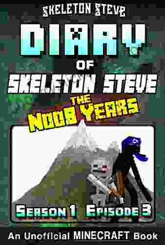 Diary Of Minecraft Skeleton Steve The Noob Years Season 1 Episode 5 (Book 5): Unofficial Minecraft For Kids Teens Nerds Adventure Fan Fiction Collection Skeleton Steve The Noob Years)