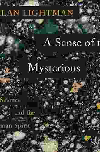 A Sense Of The Mysterious: Science And The Human Spirit