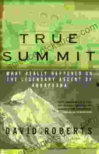 True Summit: What Really Happened on the Legendary Ascent on Annapurna