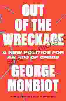 Out Of The Wreckage: A New Politics For An Age Of Crisis