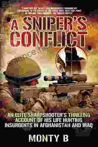 A Sniper S Conflict: An Elite Sharpshooter?s Thrilling Account Of Hunting Insurgents In Afghanistan And Iraq