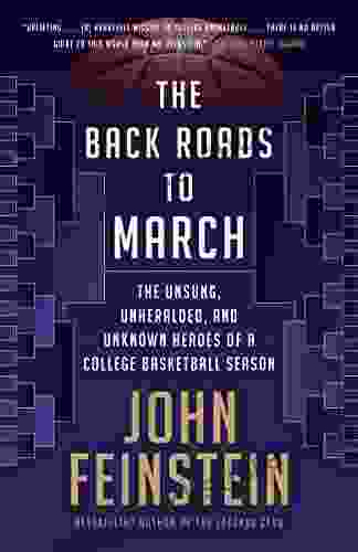 The Back Roads to March: The Unsung Unheralded and Unknown Heroes of a College Basketball Season