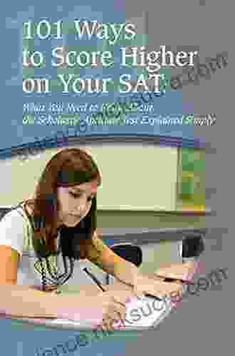 College Study Hacks: 101 Ways To Score Higher On Your SAT Reasoning Exam: What You Need To Know Explained Simply Revised 2nd Edition (Revised)