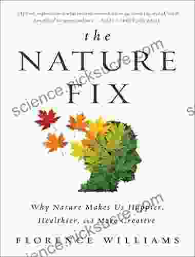 The Nature Fix: Why Nature Makes Us Happier Healthier And More Creative