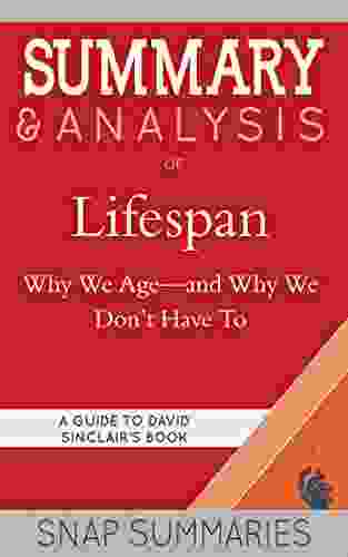 Summary Analysis Of Lifespan: Why We Age And Why We Don T Have To A Guide To David Sinclair S